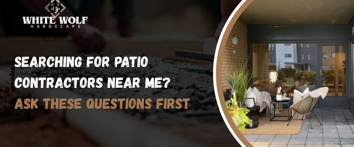 Searching for Patio Contractors Near Me? Ask These Questions First