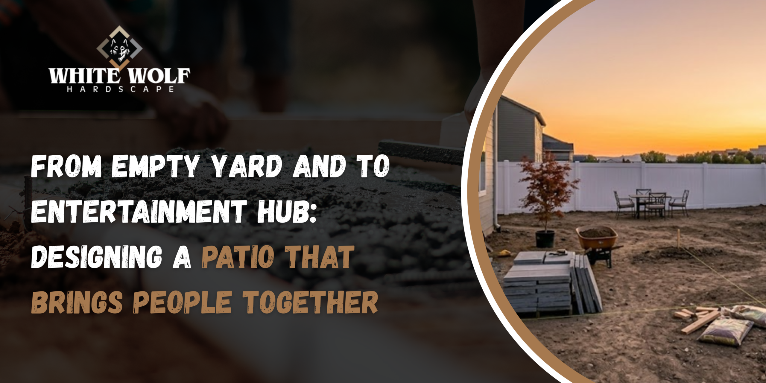 From Empty Yard and to Entertainment Hub: Designing a Patio That Brings People Together