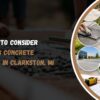 Top Factors to Consider Before Hiring Concrete Contractors in Clarkston, MI