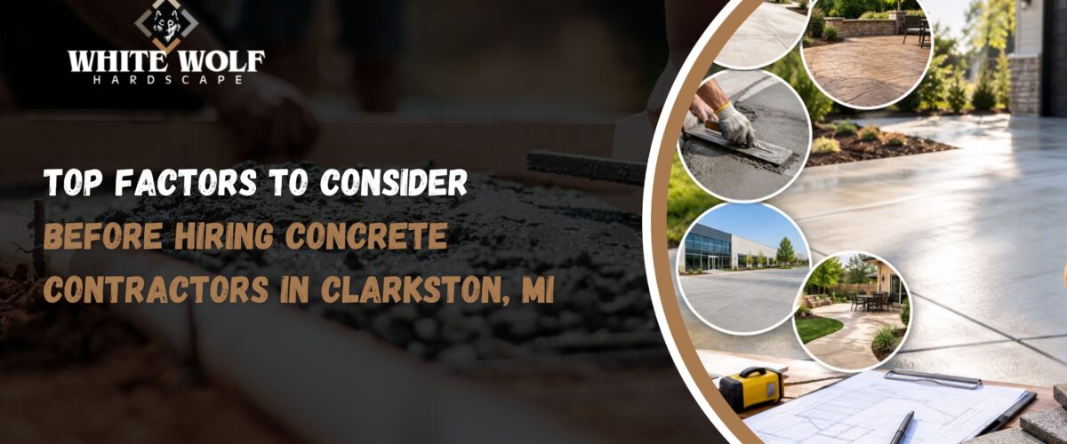 Top Factors to Consider Before Hiring Concrete Contractors in Clarkston, MI